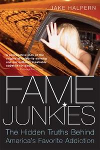 Fame Junkies: The Hidden Truths Behind America's Favorite Addiction di Jake Halpern edito da MARINER BOOKS