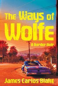 The Ways of Wolfe di James Carlos Blake edito da MYSTERIOUS PR