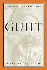 Guilt: The Bite of Conscience di Herant Katchadourian edito da STANFORD GENERAL BOOKS