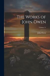 The Works of John Owen; Volume 11 di John Owen edito da LEGARE STREET PR