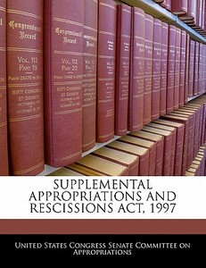 Supplemental Appropriations And Rescissions Act, 1997 edito da Bibliogov