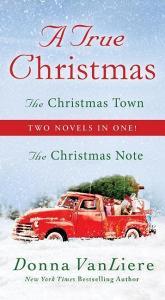 A True Christmas: The Christmas Note and the Christmas Town di Donna Vanliere edito da ST MARTINS PR