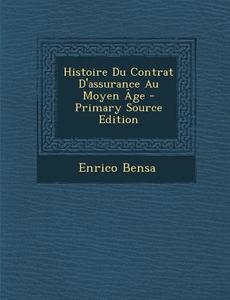 Histoire Du Contrat D'Assurance Au Moyen Age - Primary Source Edition di Enrico Bensa edito da Nabu Press