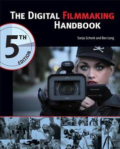 The Digital Filmmaking Handbook di Ben Long, Sonja Schenk edito da Cengage Learning, Inc