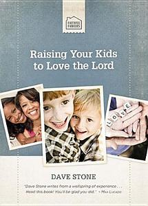 Raising Your Kids to Love the Lord di Dave Stone edito da THOMAS NELSON PUB