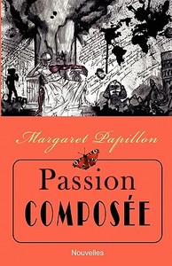 Passion Composee di Margaret Papillon edito da Createspace