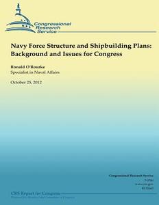 Navy Force Structure and Shipbuilding Plans: Background and Issues for Congress di Ronald O'Rourke edito da Createspace