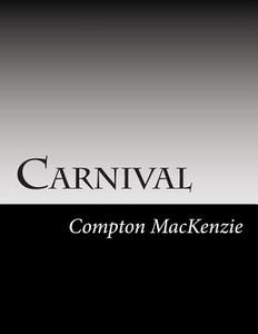 Carnival di Compton MacKenzie edito da Createspace