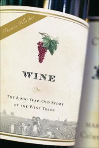 The 8,000 Year-old Story Of The Wine Trade di Thomas Pellechia edito da Thunder's Mouth Press