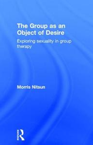 The Group As An Object Of Desire di Morris Nitsun edito da Taylor & Francis Ltd