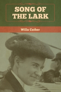 The Song of the Lark by Willa Cather The Song of the Lark by Willa Cather