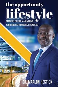 The Opportunity Lifestyle: Principles for Maximizing Your Breakthroughs from God di Marlon Hestick edito da XULON PR