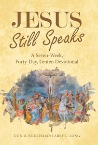 Jesus Still Speaks di Don D. Bouchard, Larry L. Long edito da Westbow Press
