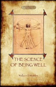 The Science of Being Well (Aziloth Books) di Wallace D. Wattles edito da Aziloth Books