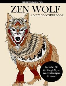 Zen Wolf Coloring Book for Adults: Zentangle Style Wolves Designs di Creative Coloring Press edito da Creative Coloring Press