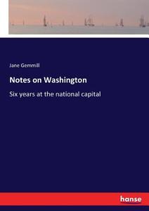 Notes on Washington di Jane Gemmill edito da hansebooks