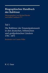 Die Rabbiner Der Emanzipationszeit In Den Deutschen, Bohmischen Und Grosspolnischen Landern 1781-1871 di Julius Carlebach, Carsten Wilke edito da De Gruyter