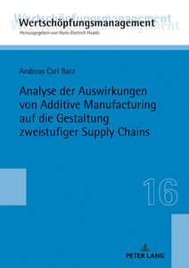 Analyse der Auswirkungen von Additive Manufacturing auf die Gestaltung zweistufiger Supply Chains di Andreas Carl Barz edito da Peter Lang