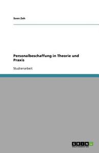 Personalbeschaffung in Theorie und Praxis di Sven Zeh edito da GRIN Publishing