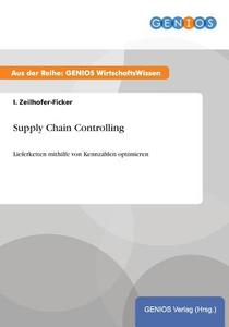 Supply Chain Controlling di I. Zeilhofer-Ficker edito da GBI-Genios Verlag