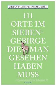 111 Orte im Siebengebirge, die man gesehen haben muss di Ursula Gilbert, Michael Klein edito da Emons Verlag