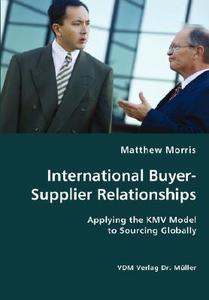 International Buyer-supplier Relationships di Matthew Morris edito da Vdm Verlag Dr. Mueller E.k.