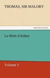 Le Mort d'Arthur di Sir Thomas Malory edito da TREDITION CLASSICS