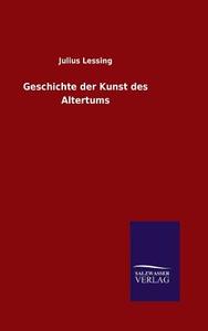 Geschichte der Kunst des Altertums di Julius Lessing edito da TP Verone Publishing