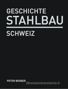 Geschichte Stahlbau Schweiz di Peter Berger edito da Hochparterre AG