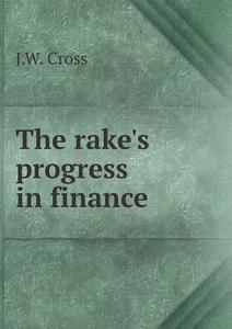 The Rake's Progress In Finance di J W Cross edito da Book On Demand Ltd.