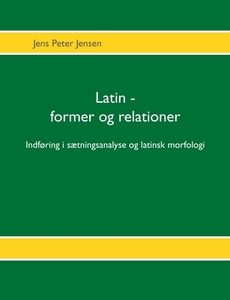 Latin - former og relationer di Jens Peter Jensen edito da Books on Demand