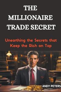 The Millionaire Trade Secret di Andy Peters edito da ANDY PETERS