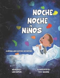 Noche Noche Niños: A Spanglish Bedtime Adventure di Lisa Brown edito da LIGHTNING SOURCE INC