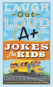 Laugh-Out-Loud A+ Jokes for Kids di Rob Elliott edito da HarperCollins Publishers Inc