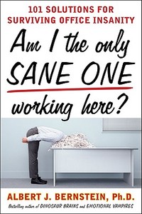 Am I The Only Sane One Working Here?: 101 Solutions for Surviving Office Insanity di Albert J. Bernstein edito da McGraw-Hill Education