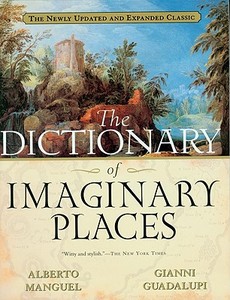 The Dictionary of Imaginary Places: The Newly Updated and Expanded Classic di Alberto Manguel edito da HARCOURT BRACE & CO
