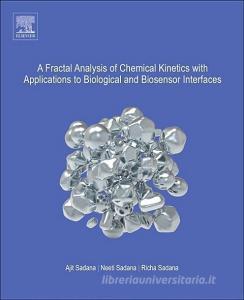A Fractal Analysis of Chemical Kinetics with Applications to Biological and Biosensor Interfaces di Ajit (Chemical Engineering Department Sadana, Neeti (Department of Anesthes Sadana edito da Elsevier Science & Technology