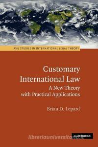 Customary International Law di Brian D. Lepard edito da Cambridge University Press