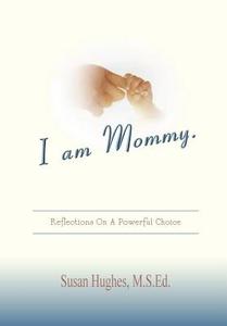 I Am Mommy di Susan Hughes edito da Susan Hughes
