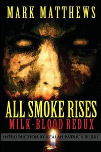 All Smoke Rises: Milk-Blood Redux di Mark Matthews edito da LIGHTNING SOURCE INC