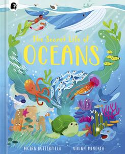 The Secret Life of the Oceans: Volume 4 di Moira Butterfield edito da HAPPY YAK