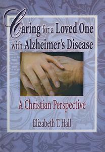 Caring for a Loved One with Alzheimer's Disease di Elizabeth T. Hall, Harold G. Koenig edito da Taylor & Francis Inc