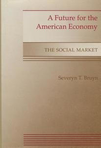A Future for the American Economy: The Social Market di Severyn T. Bruyn edito da STANFORD UNIV PR
