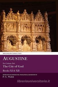 Augustine: The City of God Books XI and XII di P. G. Walsh edito da Liverpool University Press