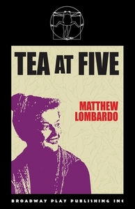 Tea At Five di Matthew Lombardo edito da Broadway Play Publishing Inc