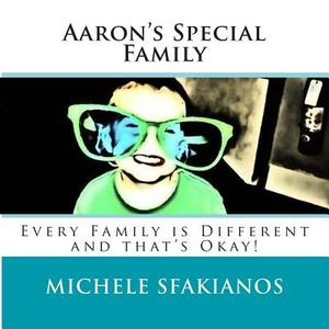 Aaron's Special Family: Every Family Is Different and That's Okay! di Michele Sfakianos edito da Open Pages Publishing LLC