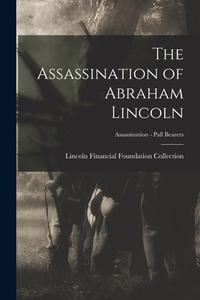 The Assassination of Abraham Lincoln; Assassination - Pall Bearers edito da LIGHTNING SOURCE INC