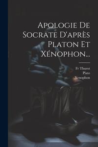 Apologie De Socrate D'après Platon Et Xénophon... di Xenophon, Thurot edito da LEGARE STREET PR
