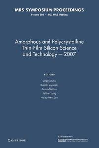 Amorphous And Polycrystalline Thin-film Silicon Science And Technology - 2007: Volume 989 edito da Cambridge University Press