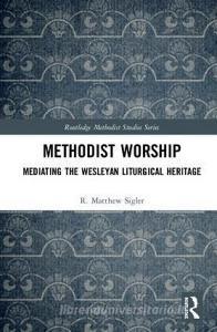 Methodist Worship di R. Matthew (Seattle Pacific University Sigler edito da Taylor & Francis Ltd
